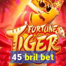 45 bril bet